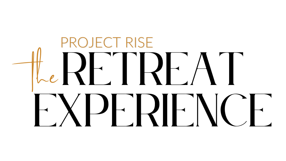 The Project Rise Retreat Experience